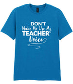 Dont Make Me Use My Teacher Voice t-shirt in sapphire blue