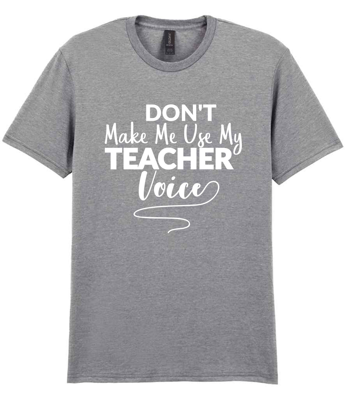 Dont Make Me Use My Teacher Voice t-shirt in sport grey