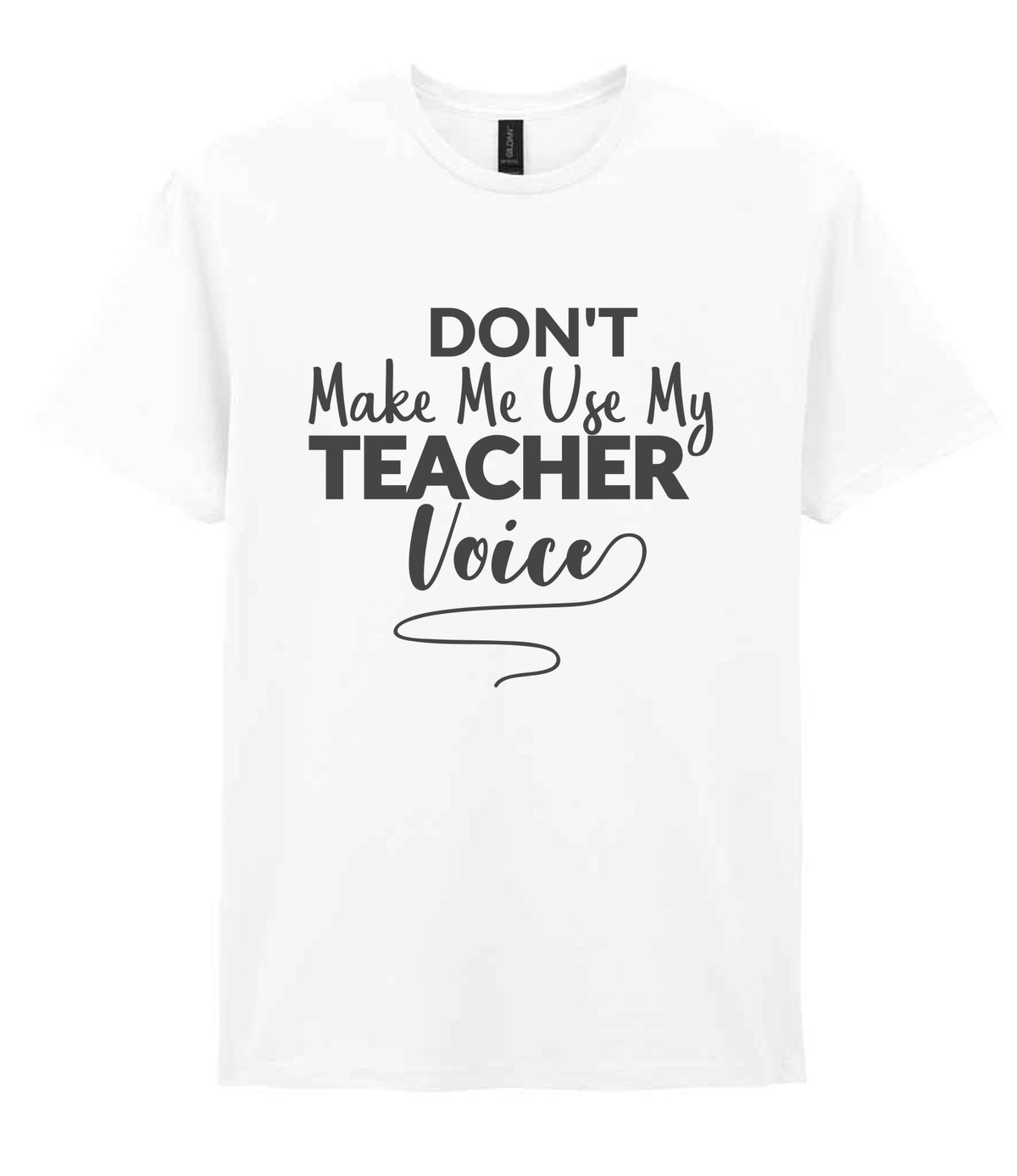 Dont Make Me Use My Teacher Voice t-shirt in white