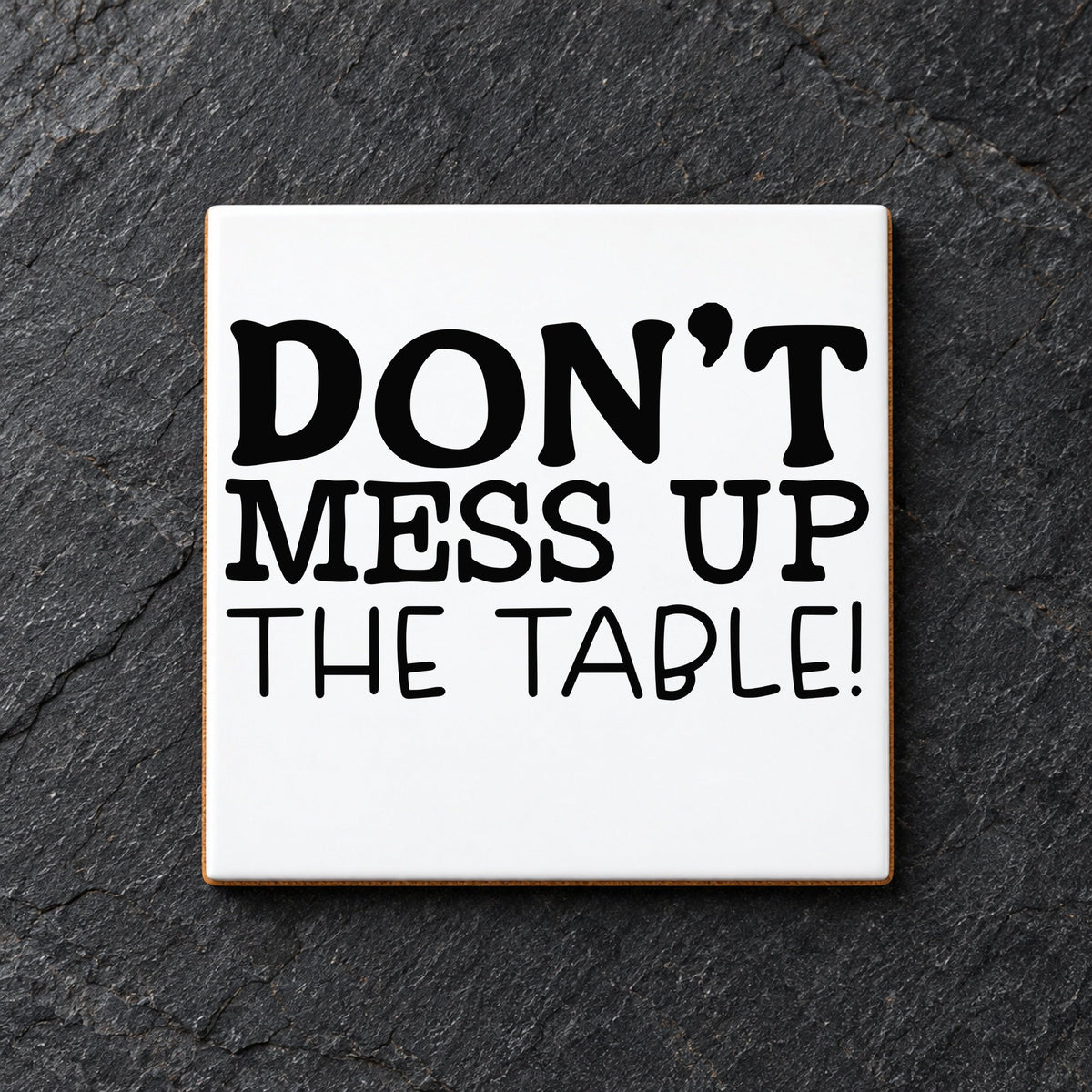 Don't Mess Up the Table! ceramic coaster in white