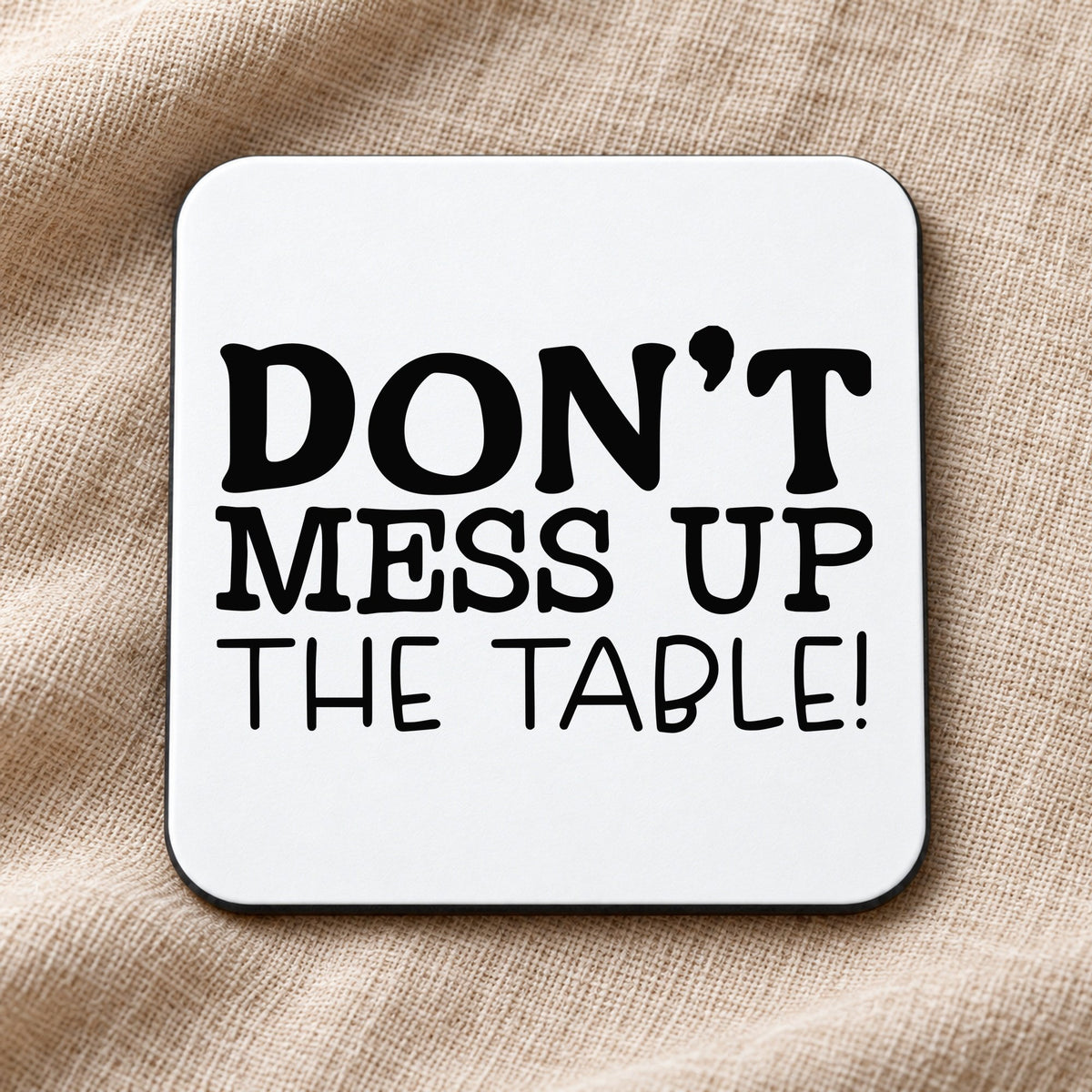 Don't Mess Up the Table! coaster in white