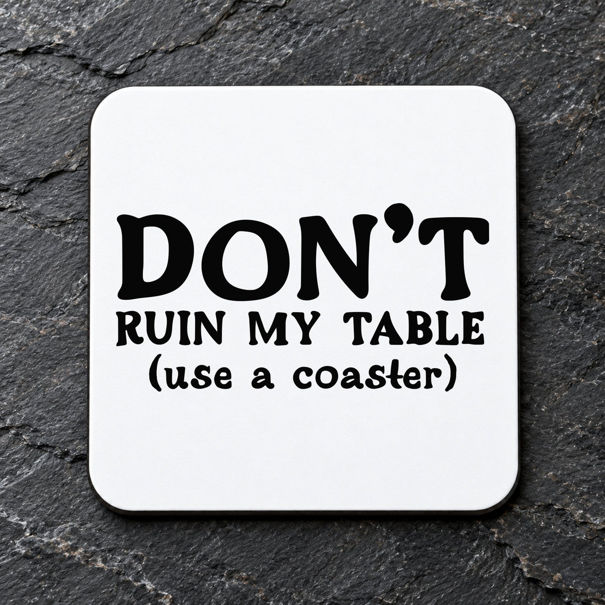 DON'T RUIN MY TABLE (Use a Coaster) coaster in white