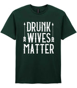 Drunk Wives Matter t-shirt in forest green
