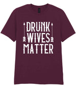 Drunk Wives Matter t-shirt in maroon