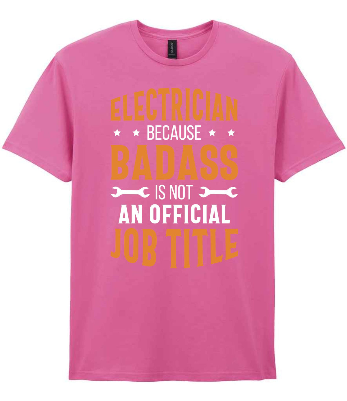 ELECTRICIAN BECAUSE BADASS IS NOT AN OFFICIAL JOB TITLE t-shirt in azalea
