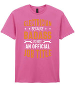 ELECTRICIAN BECAUSE BADASS IS NOT AN OFFICIAL JOB TITLE t-shirt in azalea