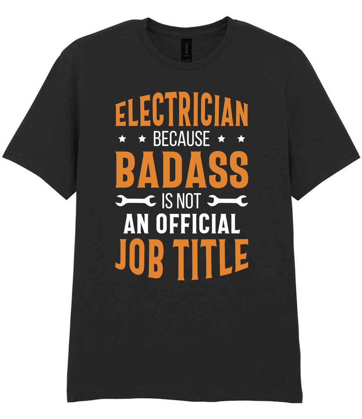 ELECTRICIAN BECAUSE BADASS IS NOT AN OFFICIAL JOB TITLE t-shirt in black