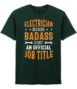 ELECTRICIAN BECAUSE BADASS IS NOT AN OFFICIAL JOB TITLE t-shirt in forest green