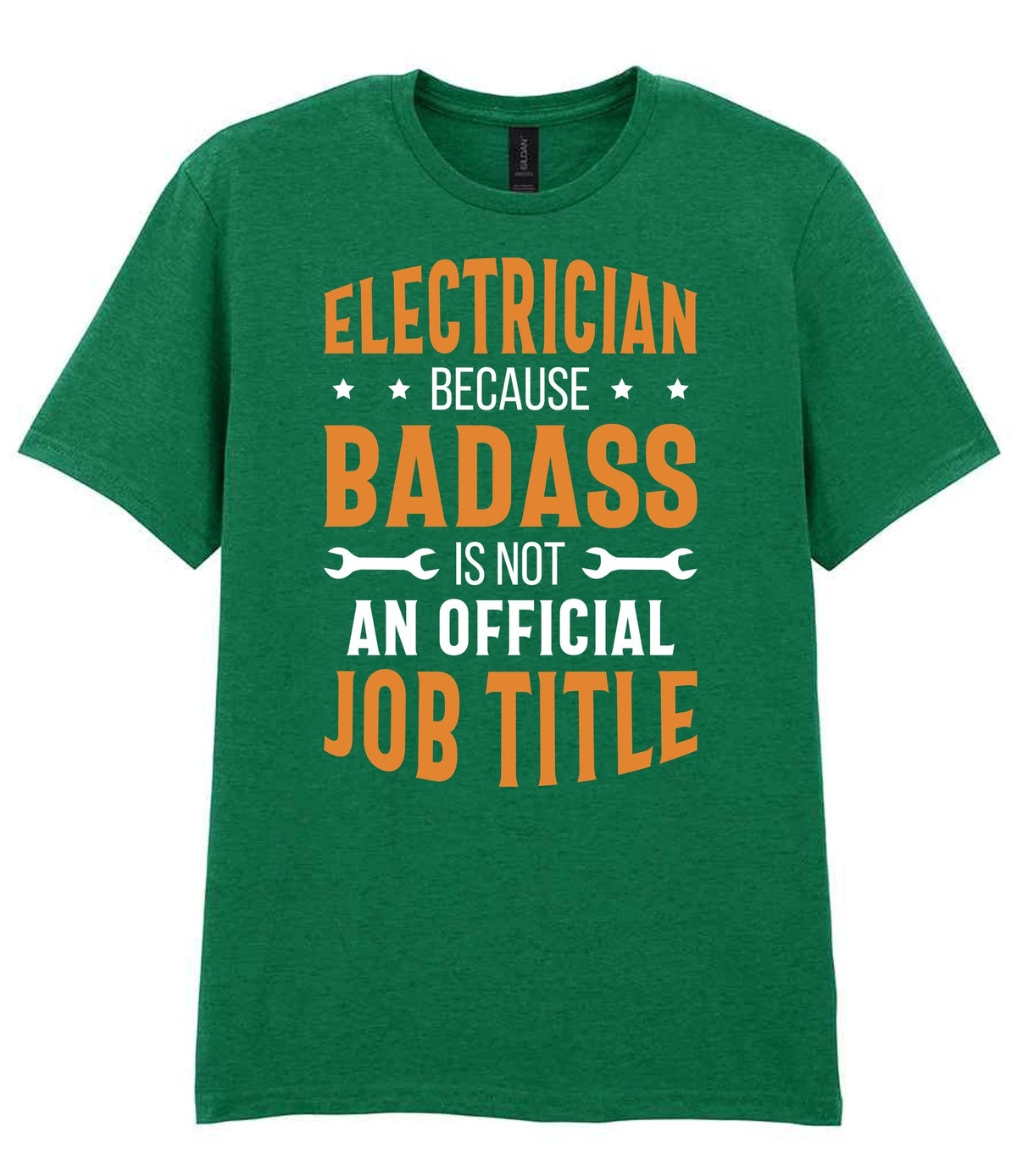 ELECTRICIAN BECAUSE BADASS IS NOT AN OFFICIAL JOB TITLE t-shirt in kelly green
