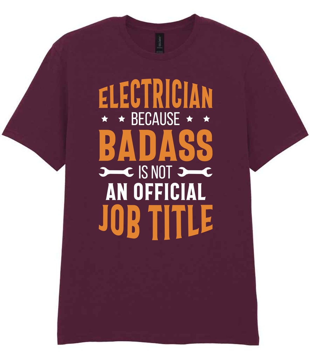 ELECTRICIAN BECAUSE BADASS IS NOT AN OFFICIAL JOB TITLE t-shirt in maroon