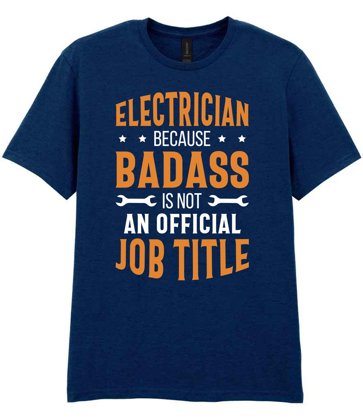 ELECTRICIAN BECAUSE BADASS IS NOT AN OFFICIAL JOB TITLE t-shirt in navy