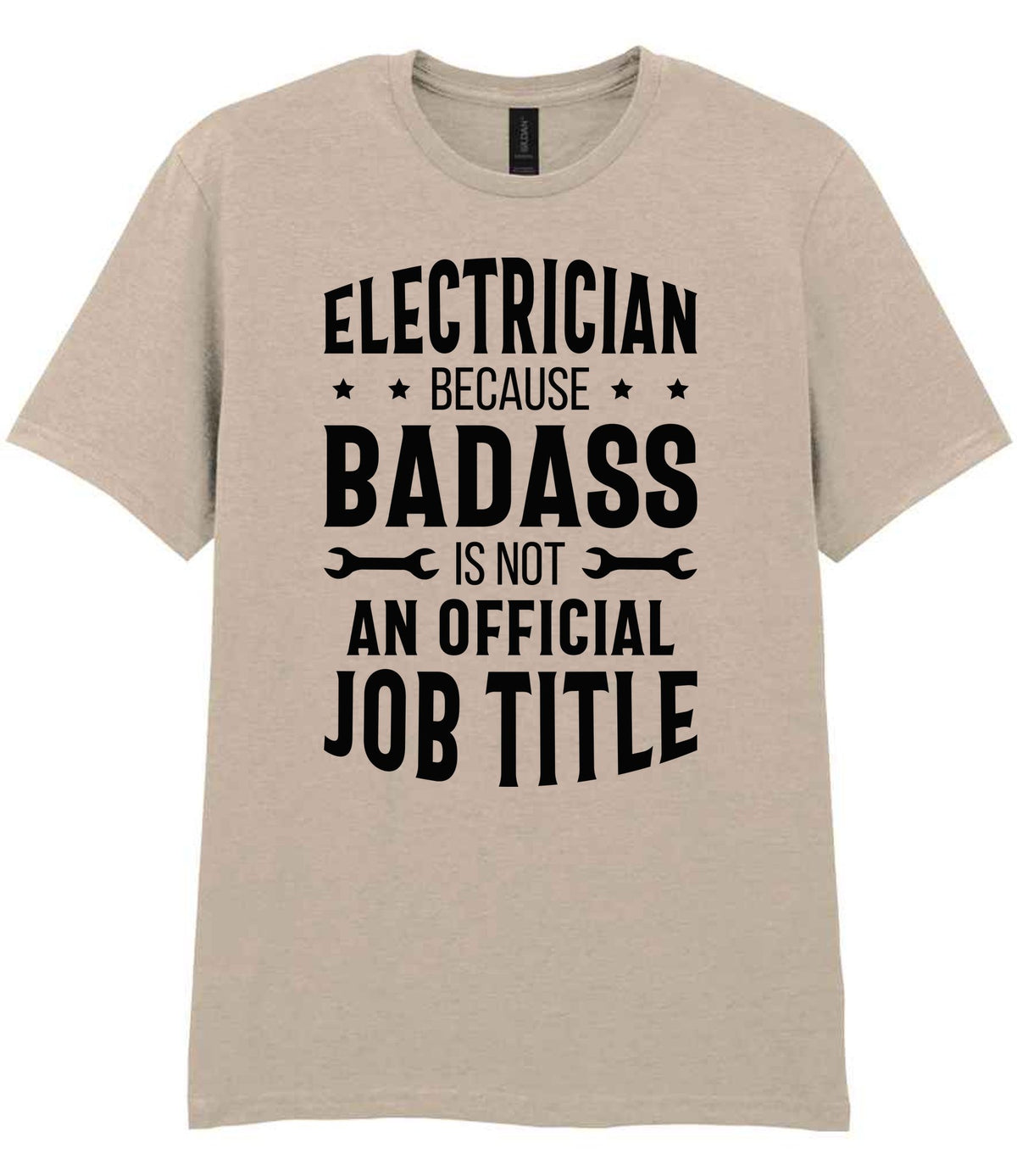 ELECTRICIAN BECAUSE BADASS IS NOT AN OFFICIAL JOB TITLE t-shirt in sand