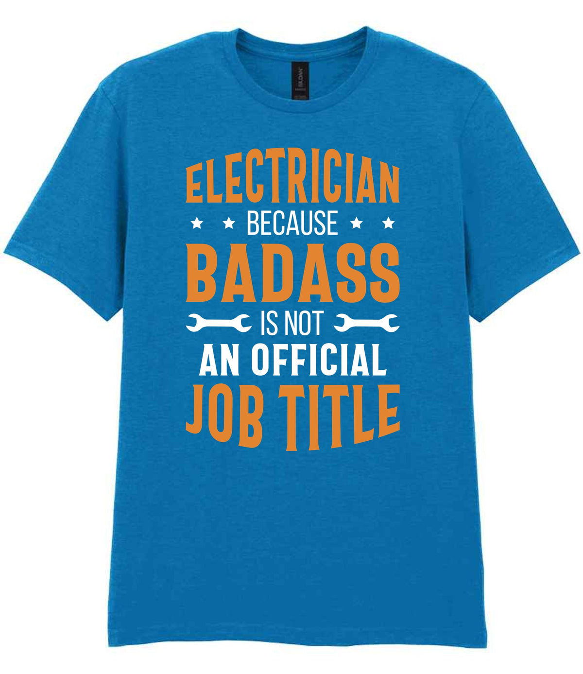 ELECTRICIAN BECAUSE BADASS IS NOT AN OFFICIAL JOB TITLE t-shirt in sapphire blue