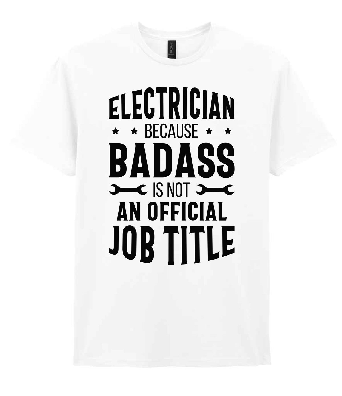 ELECTRICIAN BECAUSE BADASS IS NOT AN OFFICIAL JOB TITLE t-shirt in white