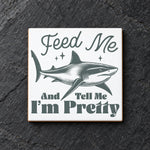 Feed Me and Tell Me I'm Pretty ceramic coaster in white
