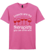Friends Are the Therapists You Can Drink With! t-shirt in azalea
