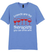 Friends Are the Therapists You Can Drink With! t-shirt in carolina blue