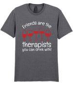 Friends Are the Therapists You Can Drink With! t-shirt in graphite heather