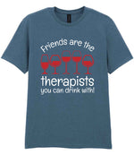 Friends Are the Therapists You Can Drink With! t-shirt in indigo