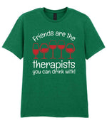 Friends Are the Therapists You Can Drink With! t-shirt in kelly green