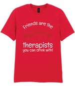 Friends Are the Therapists You Can Drink With! t-shirt in red