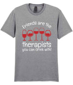 Friends Are the Therapists You Can Drink With! t-shirt in sport grey