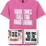 Hard Times Call for Hard Liquor Matching Set: Mug, Coaster & T-shirt in Azalea