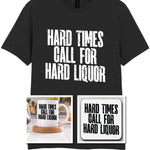 Hard Times Call for Hard Liquor Matching Set: Mug, Coaster & T-shirt in Black