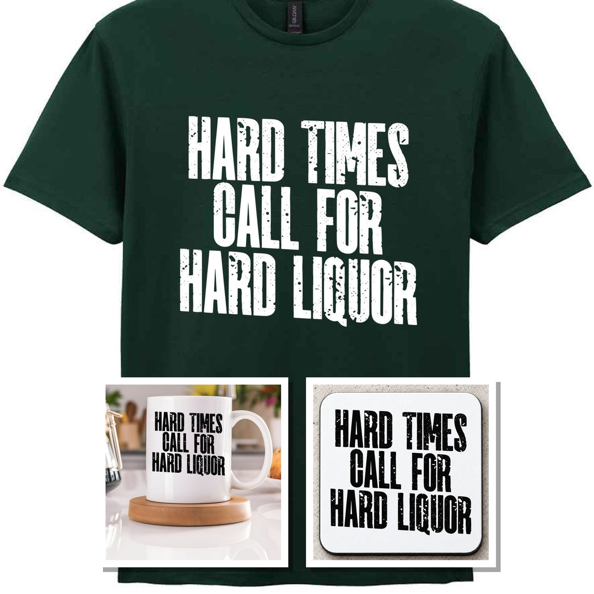 Hard Times Call for Hard Liquor Matching Set: Mug, Coaster & T-shirt in Forest Green