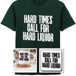 Hard Times Call for Hard Liquor Matching Set: Mug, Coaster & T-shirt in Forest Green