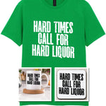 Hard Times Call for Hard Liquor Matching Set: Mug, Coaster & T-shirt in Irish Green