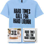 Hard Times Call for Hard Liquor Matching Set: Mug, Coaster & T-shirt in Light Blue