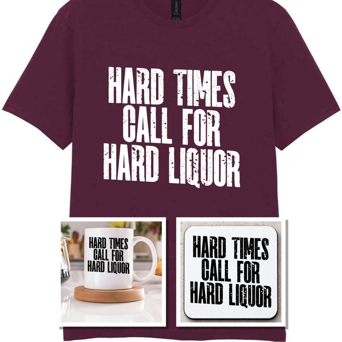 Hard Times Call for Hard Liquor Matching Set: Mug, Coaster & T-shirt in Maroon