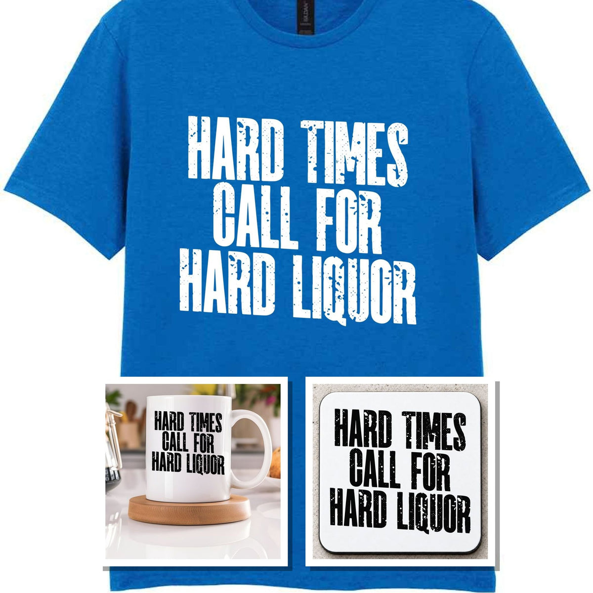 Hard Times Call for Hard Liquor Matching Set: Mug, Coaster & T-shirt in Royal Blue
