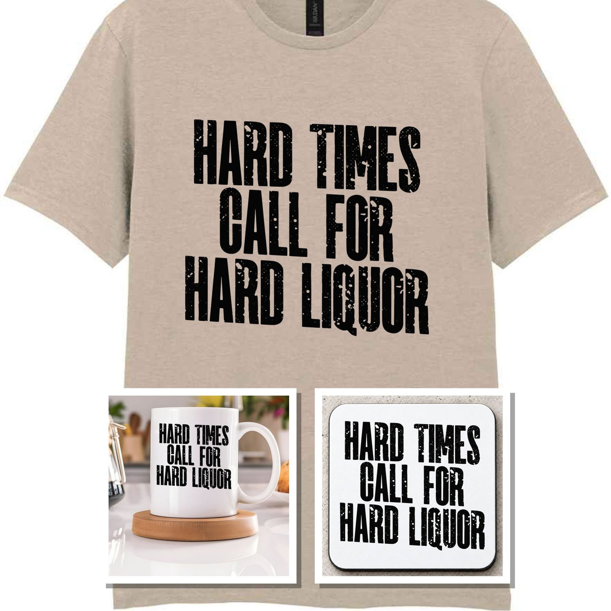 Hard Times Call for Hard Liquor Matching Set: Mug, Coaster & T-shirt in Sand