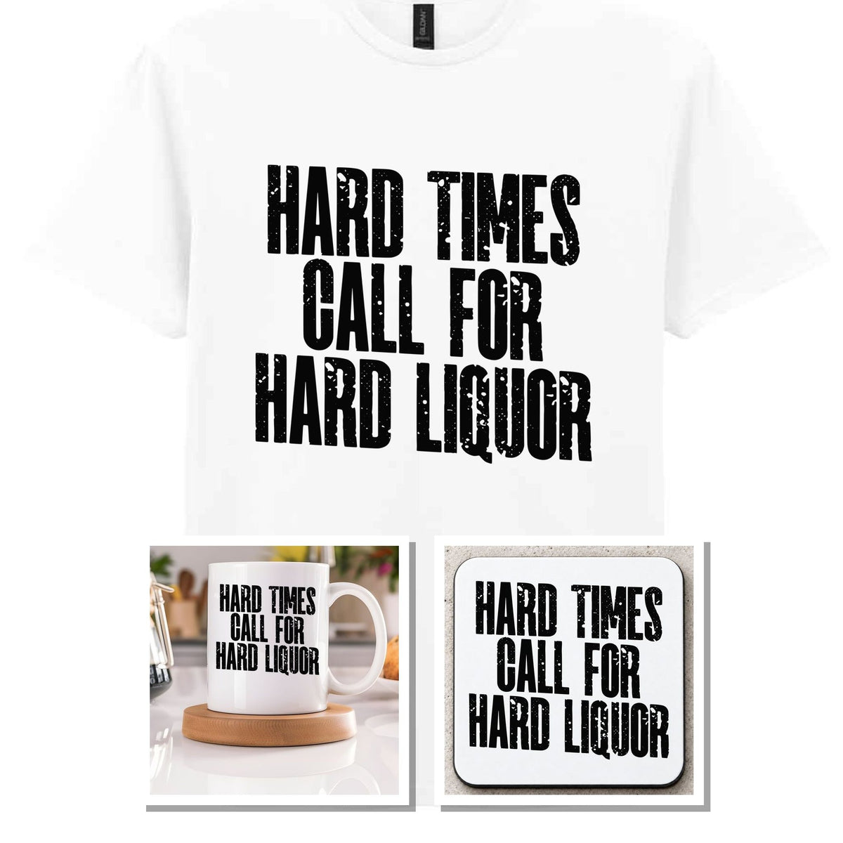 Hard Times Call for Hard Liquor Matching Set: Mug, Coaster & T-shirt in White