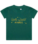 Customisable Hello World MY NAME IS – Baby T-Shirt in Bottle Green with Gold vinyl