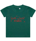Customisable Hello World MY NAME IS – Baby T-Shirt in Bottle Green with Red vinyl
