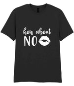 How About NO – Unisex T-Shirt in Black