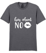 How About NO t-shirt in graphite heather