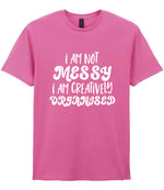 T-shirt piece of the I AM NOT MESSY I AM CREATIVELY ORGANISED Matching Set with Mug, Coaster & T-shirt in Azalea