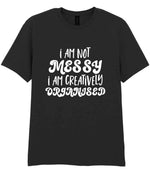 T-shirt piece of the I AM NOT MESSY I AM CREATIVELY ORGANISED Matching Set with Mug, Coaster & T-shirt in Black