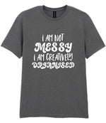 T-shirt piece of the I AM NOT MESSY I AM CREATIVELY ORGANISED Matching Set with Mug, Coaster & T-shirt in Charcoal