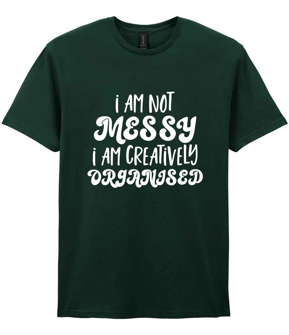 T-shirt piece of the I AM NOT MESSY I AM CREATIVELY ORGANISED Matching Set with Mug, Coaster & T-shirt in Forest Green