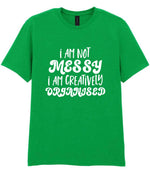 T-shirt piece of the I AM NOT MESSY I AM CREATIVELY ORGANISED Matching Set with Mug, Coaster & T-shirt in Irish Green