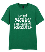 T-shirt piece of the I AM NOT MESSY I AM CREATIVELY ORGANISED Matching Set with Mug, Coaster & T-shirt in Kelly Green
