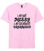 T-shirt piece of the I AM NOT MESSY I AM CREATIVELY ORGANISED Matching Set with Mug, Coaster & T-shirt in Light Pink