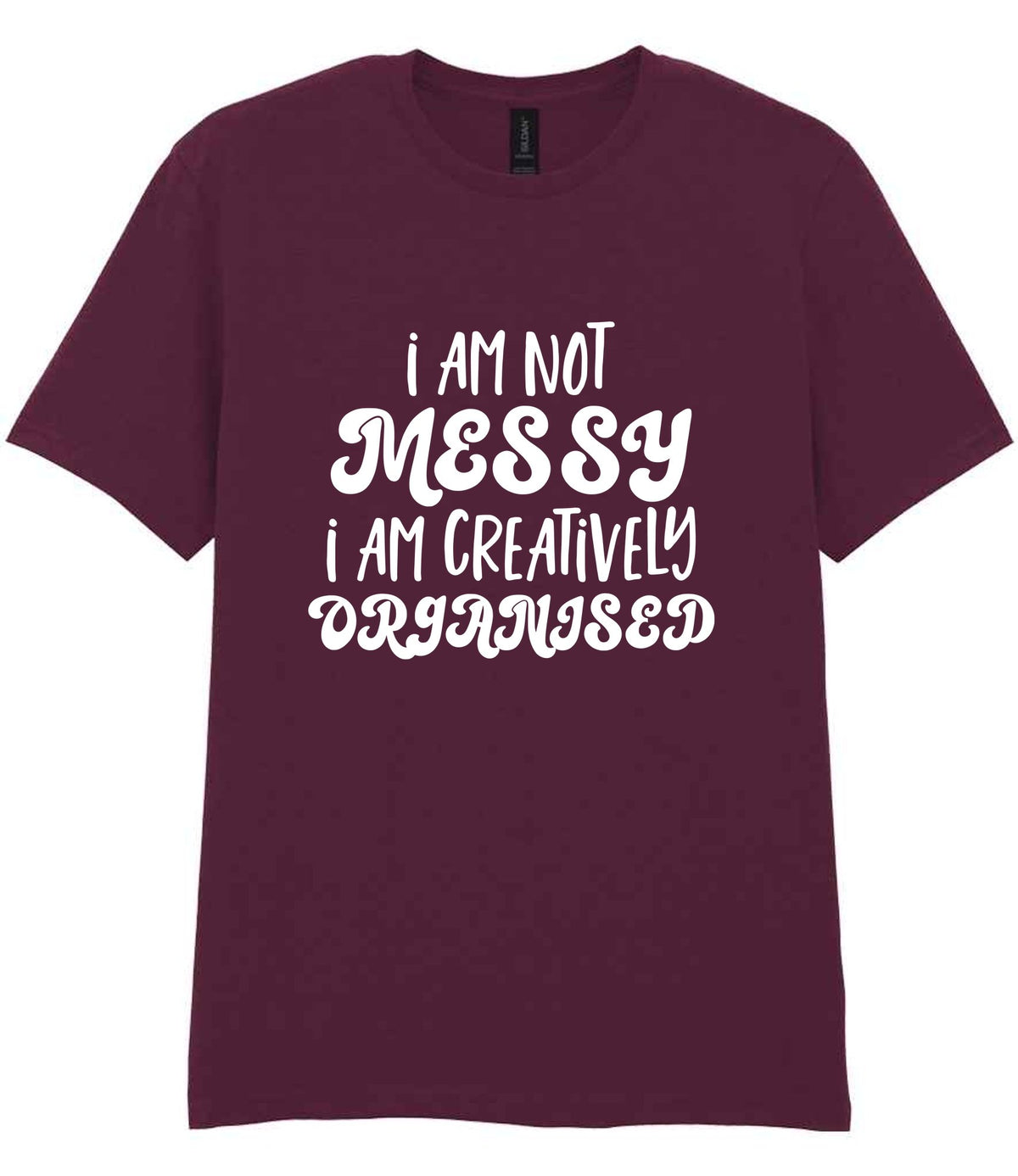 T-shirt piece of the I AM NOT MESSY I AM CREATIVELY ORGANISED Matching Set with Mug, Coaster & T-shirt in Maroon