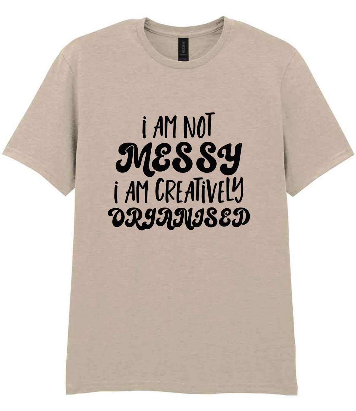 T-shirt piece of the I AM NOT MESSY I AM CREATIVELY ORGANISED Matching Set with Mug, Coaster & T-shirt in Sand