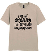 T-shirt piece of the I AM NOT MESSY I AM CREATIVELY ORGANISED Matching Set with Mug, Coaster & T-shirt in Sand